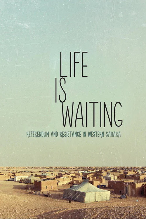 Life Is Waiting: Referendum and Resistance in Western Sahara (2015) poster